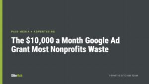 The $10,000 a Month Google Ad Grant Most Nonprofits Waste