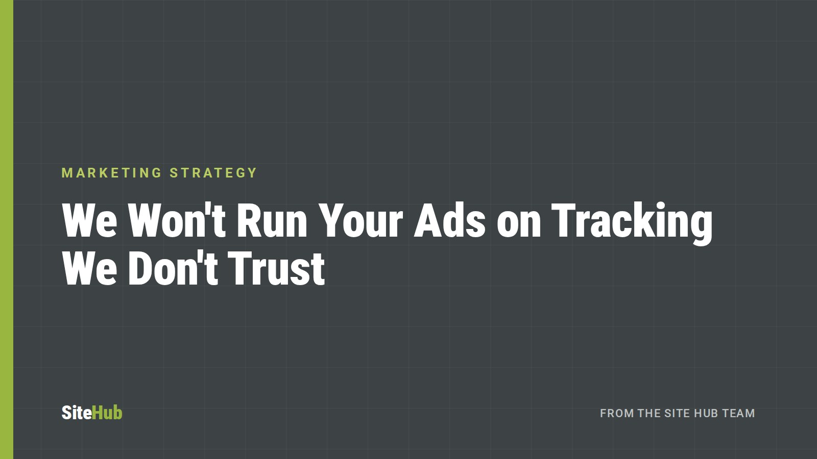 We Won't Run Your Ads on Tracking We Don't Trust